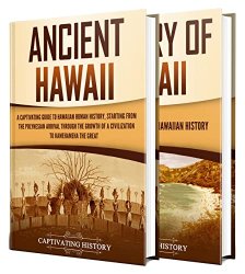 Hawaiian History: A Captivating Guide to the History of the Big Island, Starting From Ancient Hawaii to the Present