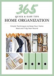 365 Quick & Easy Tips: Home Organization
