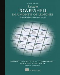 Learn PowerShell in a Month of Lunches: Covers Windows, Linux, and macOS, 4th Edition