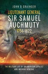 Lieutenant General Sir Samuel Auchmuty, 17561822: The Military Life of an American Loyalist and Imperial General