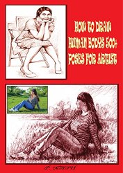 HOW TO DRAW HUMAN BODYS 500+ POSES FOR ARTIST: The anatomy and human proportions. Tips, exercises, and illustrations