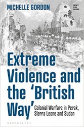Extreme Violence and the British Way: Colonial Warfare in Perak, Sierra Leone and Sudan