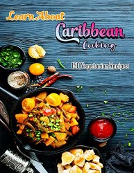 Learn About Caribbean Cooking with 150 Vegetarian Recipes