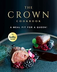The Crown Cookbook: A Meal Fit for A Queen!