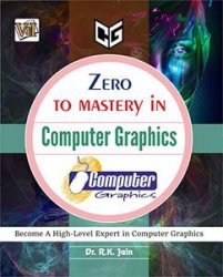 Zero To Mastery In Computer Graphics- No.1 Computer Graphics Book To Become Zero To Hero In Computer Graphics