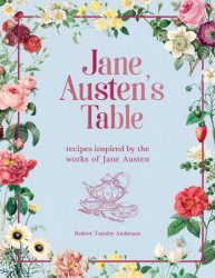 Jane Austen's Table: Recipes Inspired by the Works of Jane Austen (Literary Cookbooks)