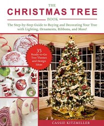 The Christmas Tree Book: The Step-by-Step Guide to Buying and Decorating Your Tree with Lighting, Ornaments, Ribbons, and More!