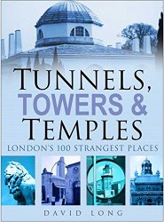 Tunnels, Towers & Temples: London's 100 Strangest Places