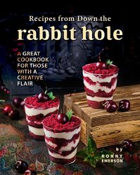 Recipes from Down the Rabbit Hole