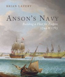 Ansons Navy: Building a Fleet for Empire 1744-1763