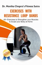 Exercises with Resistance Loop Bands: 40+ Exercises to Strengthen your Muscles & Sculpt your Body at Home