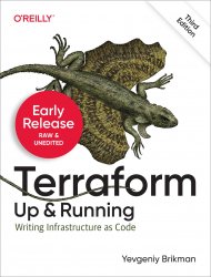 Terraform: Up and Running, 3rd Edition (Early Release)