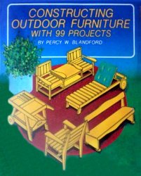 Constructing Outdoor Furniture With 99 Projects