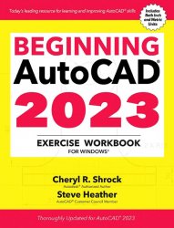 Beginning AutoCAD 2023 Exercise Workbook: For Windows