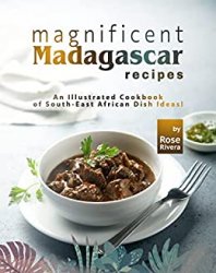 Magnificent Madagascar Recipes: An Illustrated Cookbook of South-East African Dish Ideas!