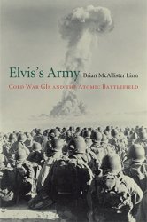 Elvis's Army: Cold War GIs and the Atomic Battlefield