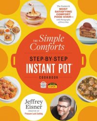 The Simple Comforts Step-by-Step Instant Pot Cookbook: The Easiest and Most Satisfying Comfort Food Ever