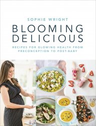 Blooming Delicious: Your Pregnancy Cookbook  from Conception to Birth and Beyond