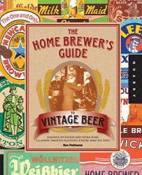 The Home Brewer's Guide to Vintage Beer: Rediscovered Recipes for Classic Brews Dating from 1800 to 1965