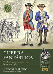 Guerra Fantastica: The Portuguese Army and the Seven Years War (From Reason to Revolution 1721-1815 50)
