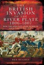 The British Invasion of the River Plate 1806-1807