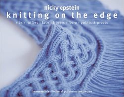 Knitting on the Edge: Ribs, Ruffles, Lace, Fringes, Floral, Points & Picots