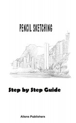 Pencil Sketching for Pros: Learn Secret Techniques of Pencil Sketching