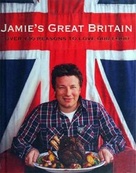 Jamie's Great Britain: Over 130 Reasons to Love Our Food