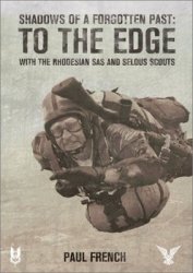 Shadows of a Forgotten Past: To the Edge with the Rhodesian SAS and Selous Scouts