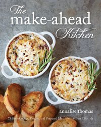 The Make-Ahead Kitchen: 75 Slow-Cooker, Freezer, and Prepared Meals for the Busy Lifestyle