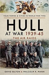 Your Towns and Cities in World War Two - Hull at War 193945: The Air Raids