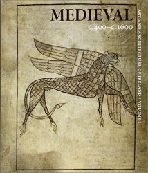 Art and Architecture of Ireland, Volume I: Medieval c. 400c. 1600