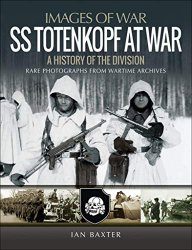 Images of War - SS Totenkopf at War: A History of the Division