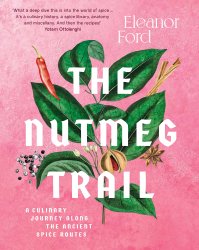 The Nutmeg Trail: A culinary journey along the ancient spice route: A culinary journey along the ancient spice routes