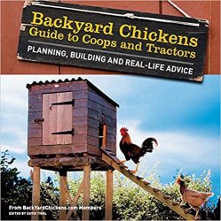 Backyard Chickens' Guide to Coops and Tractors: Planning, Building, and Real-Life Advice