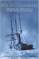 Polar Castaways: The Ross Sea Party of Sir Ernest Shackleton, 1914-17