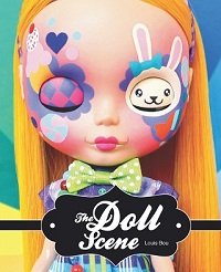 The Doll Scene: An International Collection of Crazy, Cool, Custom-Designed Dolls