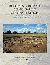 Becoming Roman, Being Gallic, Staying British: Research and Excavations at Ditches 'Hillfort' and Villa 1984-2006