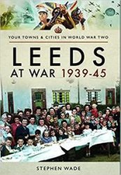 Your Towns and Cities in World War Two - Leeds at War, 1939-45