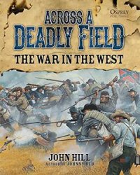 Across A Deadly Field - The War in the West (American Civil War)