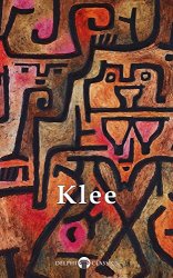 Delphi Collected Works of Paul Klee (Illustrated) (Masters of Art Book 16)