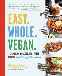 Easy. Whole. Vegan.: 100 Flavor-Packed, No-Stress Recipes for Busy Families