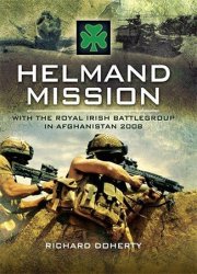Helmand Mission: With The Royal Irish Battlegroup in Afghanistan 2008