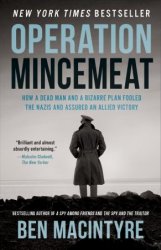 Operation Mincemeat: How a Dead Man and a Bizarre Plan Fooled the Nazis and Assured an Allied Victory, CA Edition (2020)