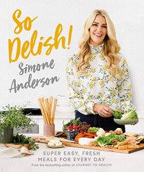 So Delish!: Super Dasy, Fresh Meals for Every Day