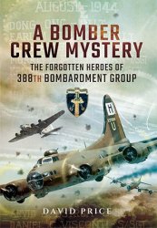 A Bomber Crew Mystery: The Forgotten Heroes of 388th Bombardment Group