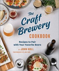 The Craft Brewery Cookbook: Recipes To Pair With Your Favorite Beers