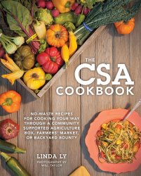 The CSA cookbook: no-waste recipes for cooking your way through a community supported agriculture box, farmers' market, or backyard bounty