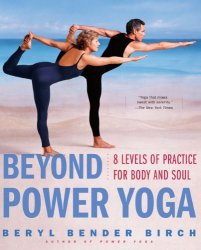 Beyond Power Yoga 8 Levels of Practice for Body and Soul