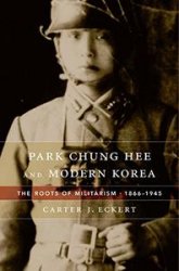 Park Chung Hee and Modern Korea: The Roots of Militarism, 18661945